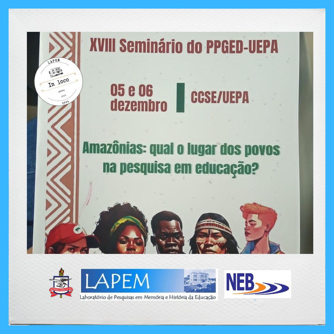 LAPEM no XVIII SEMINÁRIO DO PROGRAMA DE PÓS-GRADUAÇÃO EM EDUCAÇÃO PPGED/UEPA